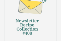Weekly Recipe Newsletter Collection 408